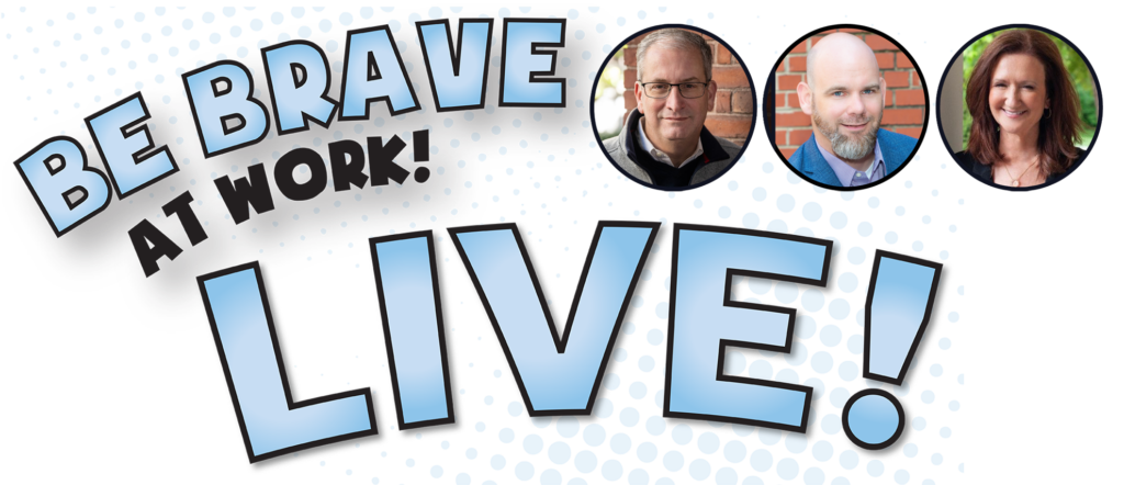 Be Brave At Work LIVE!